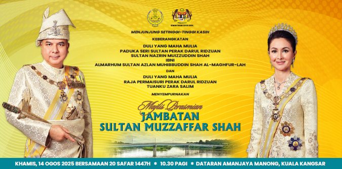 MAJLIS PERASMIAN JAMBATAN SULTAN MUZZAFAR SHAH , MANONG KUALA KANGSAR, AKAN DIADAKAN PADA 14 OGOS 2025